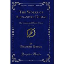 The Works of Alexandre Dumas, Vol. 2 of 30: The Countess of Monte-Cristo