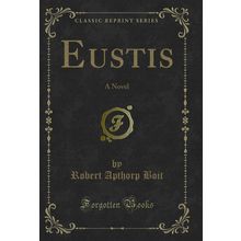 Eustis: A Novel (Classic Reprint)