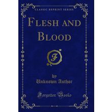 Flesh and Blood (Classic Reprint)