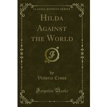 Hilda Against the World (Classic Reprint)