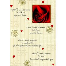 When I Need Someone To Talk To You Are There - Valentines Greeting Card - 22434