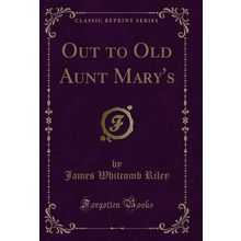 Out to Old Aunt Mary's (Classic Reprint)