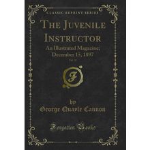 The Juvenile Instructor, Vol. 32: An Illustrated Magazine; December 15, 1897