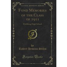Fond Memories of the Class of 1911: Fitchburg High School (Classic Reprint)
