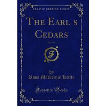 The Earls Cedars, Vol. 1 of 2 (Classic Reprint)