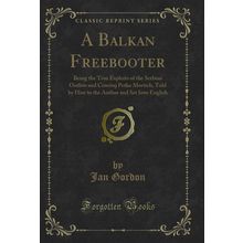 A Balkan Freebooter (Classic Reprint)