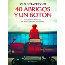 40 Abrigos Y Un Boton: Una Historia Luminosa En La Oscuridad Del Holocausto / /