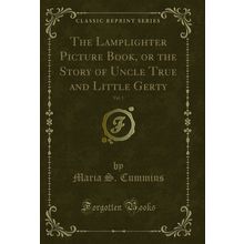 The Lamplighter Picture Book, or the Story of Uncle True and Little Gerty, Vol
