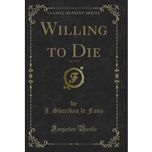 Willing to Die, Vol. 1 of 3 (Classic Reprint)