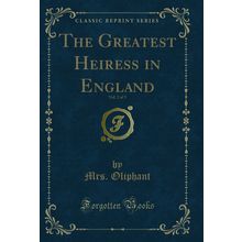 The Greatest Heiress in England, Vol. 2 of 3 (Classic Reprint)
