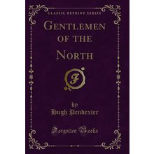 Gentlemen of the North (Classic Reprint)
