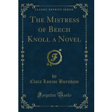 The Mistress of Beech Knoll a Novel (Classic Reprint)
