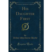 His Daughter First (Classic Reprint)