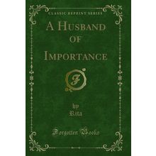 A Husband of Importance (Classic Reprint)
