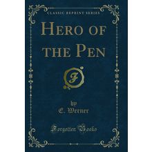 Hero of the Pen (Classic Reprint)