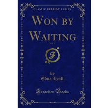 Won by Waiting, Vol. 1 (Classic Reprint)