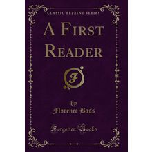 A First Reader (Classic Reprint)