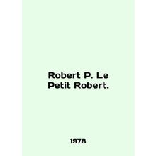 Robert P. Le Petit Robert. In English /Robert P. Le Petit Robert.