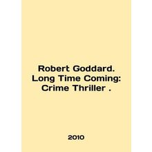 Robert Goddard. Long Time Coming: Crime Thriller. In English /Robert Goddard. L