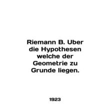 Riemann B. Uber die Hypothesen welche der Geometrie zu Grunde liegen. In German
