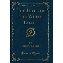 The Idyll of the White Lotus (Classic Reprint)