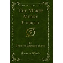 The Merry Merry Cuckoo (Classic Reprint)
