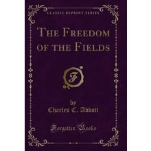 The Freedom of the Fields (Classic Reprint)