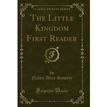 The Little Kingdom First Reader (Classic Reprint)