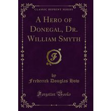 A Hero of Donegal, Dr. William Smyth (Classic Reprint)