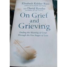 On Grief & Grieving - Elisabeth Kubler-Ross & David Kessler