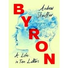 Byron: A Life in Ten Letters