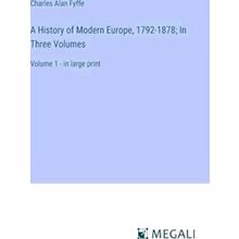 A History of Modern Europe, 1792-1878;In Three Volumes
