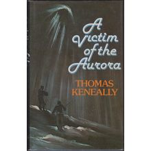 A Victim of the Aurora, by Thomas Keneally. 1st HC/DJ