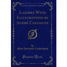 Lazarre With Illustrations by André Castaigne (Classic Reprint)