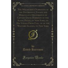 The Melancholy Narrative of the Distressful Voyage and Miraculous Deliverance