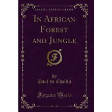 In African Forest and Jungle (Classic Reprint)