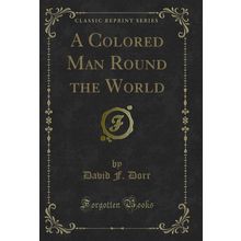 A Colored Man Round the World (Classic Reprint)
