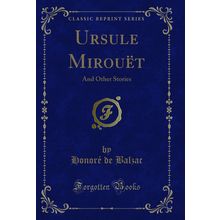 Ursule Mirouët: And Other Stories (Classic Reprint)