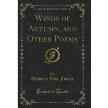 Winds of Autumn, and Other Poems (Classic Reprint)