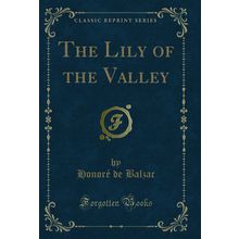The Lily of the Valley (Classic Reprint)