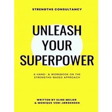 Unleash Your Superpower; A Hand - Workbook on the Strengths-Based Approach