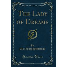 The Lady of Dreams (Classic Reprint)