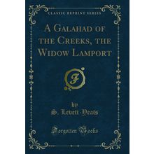 A Galahad of the Creeks, the Widow Lamport (Classic Reprint)