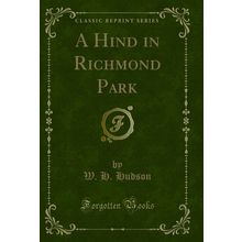 A Hind in Richmond Park (Classic Reprint)