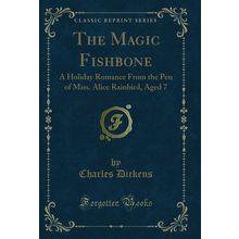 The Magic Fishbone: A Holiday Romance From the Pen of Miss. Alice Rainbird
