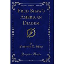 Fred Shaw's American Diadem (Classic Reprint)