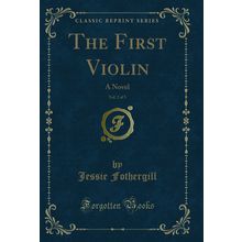 The First Violin, Vol. 2 of 3: A Novel (Classic Reprint)