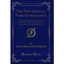 The New Original Fairy Extravaganza (Classic Reprint)