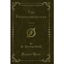 The Pennycomequicks, Vol. 1 of 3: A Novel (Classic Reprint)