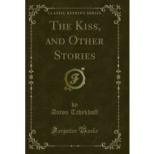 The Kiss, and Other Stories (Classic Reprint)